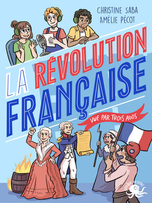 cover image of 100 % Vrai – La Révolution française vue par trois ados – fiction documentaire – roman jeunesse – histoire de France – 1789 – Dès 9 ans